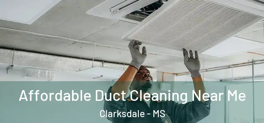  Affordable Duct Cleaning Near Me Clarksdale - MS