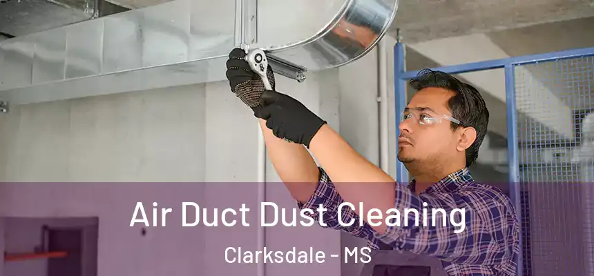 Air Duct Dust Cleaning Clarksdale - MS