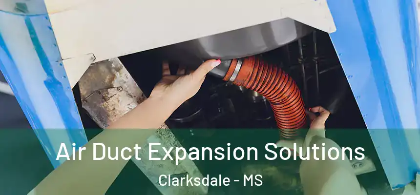 Air Duct Expansion Solutions Clarksdale - MS