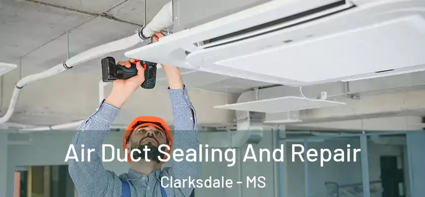  Air Duct Sealing And Repair Clarksdale - MS