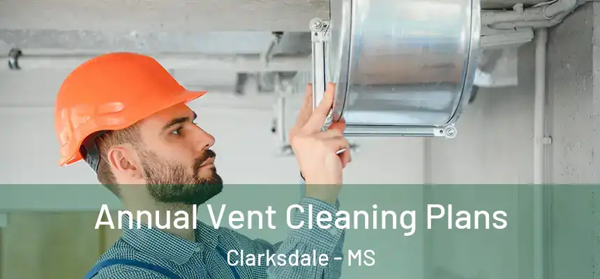  Annual Vent Cleaning Plans Clarksdale - MS