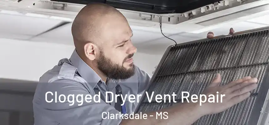Clogged Dryer Vent Repair Clarksdale - MS