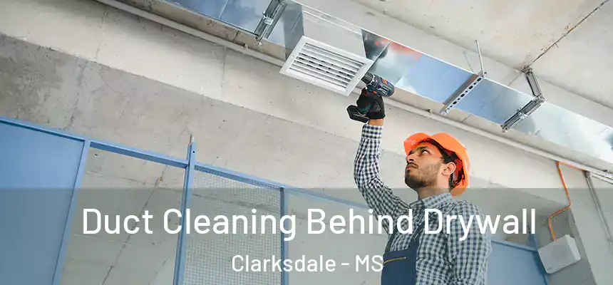  Duct Cleaning Behind Drywall Clarksdale - MS