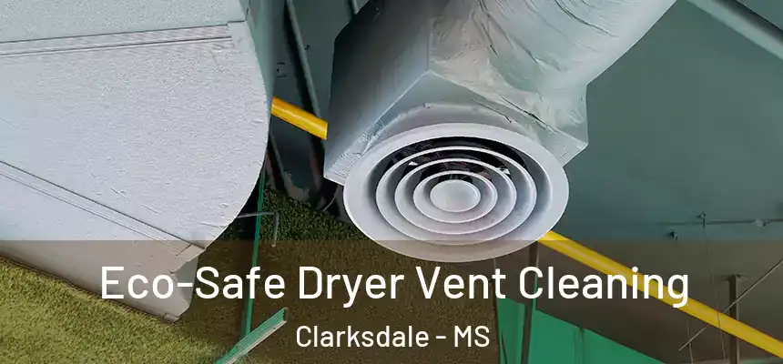  Eco-Safe Dryer Vent Cleaning Clarksdale - MS
