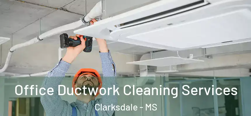 Office Ductwork Cleaning Services Clarksdale - MS