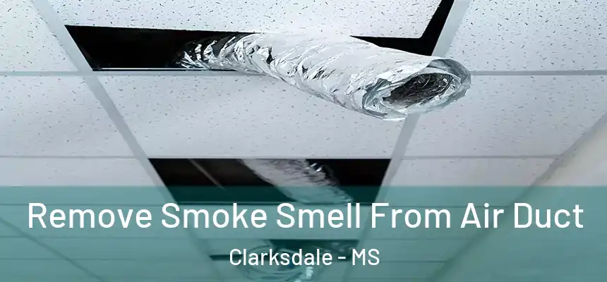  Remove Smoke Smell From Air Duct Clarksdale - MS