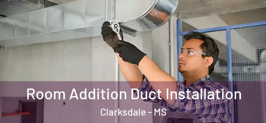  Room Addition Duct Installation Clarksdale - MS